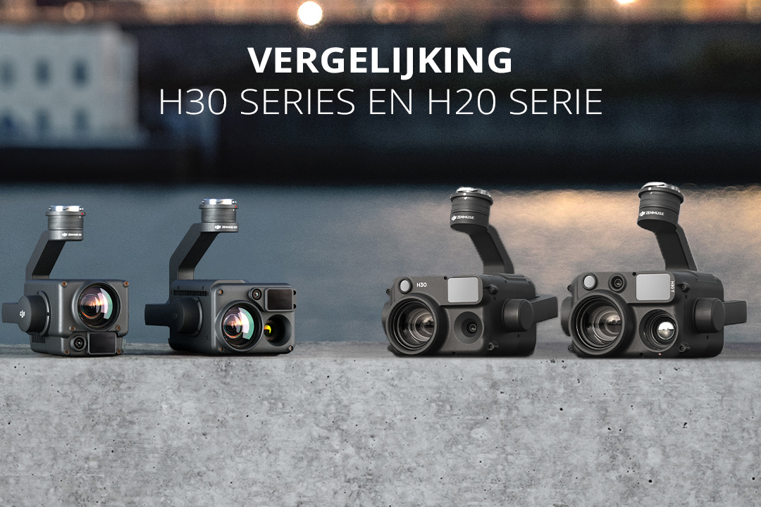 Vergelijking DJI Zenmuse H30-serie versus de H20-serie